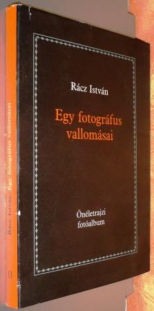 Rácz István - Egy fotográfus vallomásai